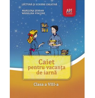 LECTURĂ și scriere creativă. Caiet pentru vacanța de iarnă. Clasa a VIII-a