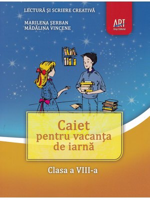 LECTURĂ și scriere creativă. Caiet pentru vacanța de iarnă. Clasa a VIII-a