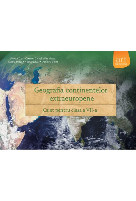 GEOGRAFIA continentelor extraeuropene. Caiet pentru clasa a VII-a