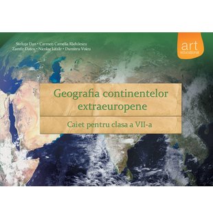 GEOGRAFIA continentelor extraeuropene. Caiet pentru clasa a VII-a