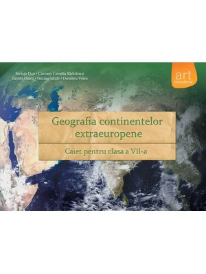 GEOGRAFIA continentelor extraeuropene. Caiet pentru clasa a VII-a