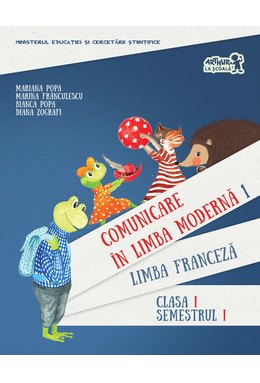 Comunicare în LIMBA FRANCEZĂ. Manual pentru clasa I. Semestrul I (cu CD)