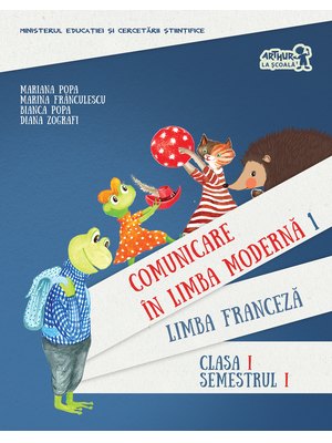 Comunicare în LIMBA FRANCEZĂ. Manual pentru clasa I. Semestrul I (cu CD)