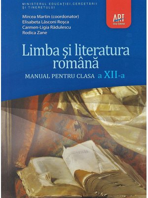 LIMBA ȘI LITERATURA ROMÂNĂ. Manual pentru clasa a XII-a LIMBA ȘI LITERATURA ROMÂNĂ. Manual pentru clasa a XII-a