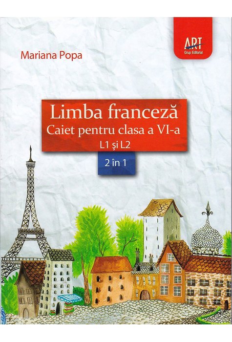 LIMBA FRANCEZĂ. Caiet pentru clasa a VI-a. L1 şi L2 LIMBA FRANCEZĂ. Caiet pentru clasa a VI-a. L1 şi L2