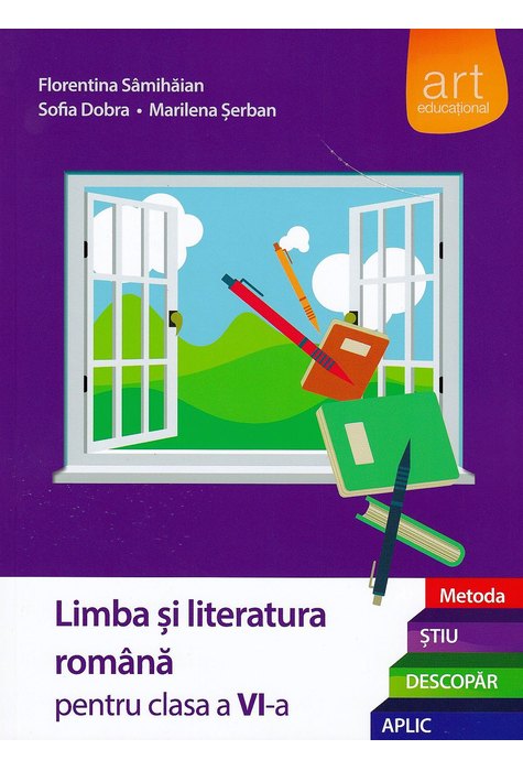 (Metoda ȘTIU-DESCOPĂR-APLIC): LIMBA ȘI LITERATURA ROMÂNĂ. Clasa a VI-a. Semestrul I+II (Metoda ȘTIU-DESCOPĂR-APLIC): LIMBA ȘI LITERATURA ROMÂNĂ. Clasa a VI-a. Semestrul I+II